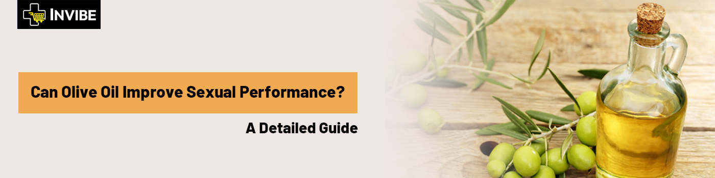 Can Olive Oil Improve Sexual Performance? A Detailed Guide 