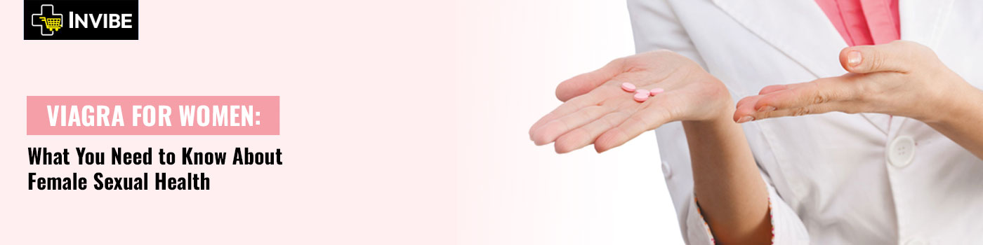 Viagra for Women: What You Need to Know About Female Sexual Health